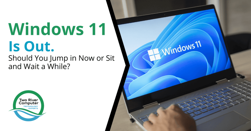 Windows 11 Is Out. Should You Jump in Now or Sit and Wait a While?