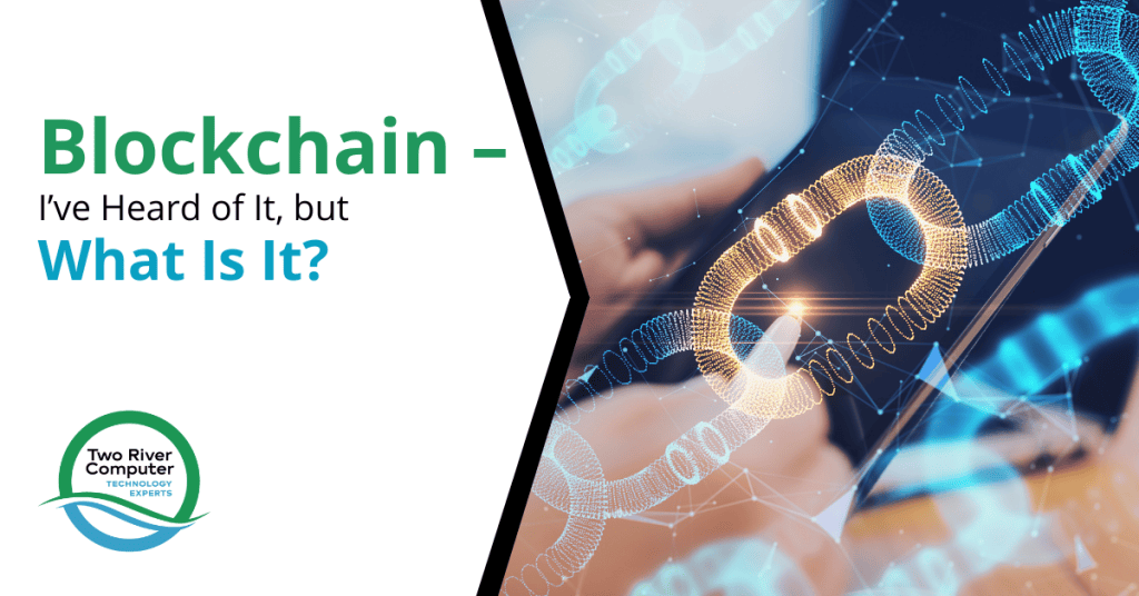Blockchain – I’ve Heard of It, but What Is It?