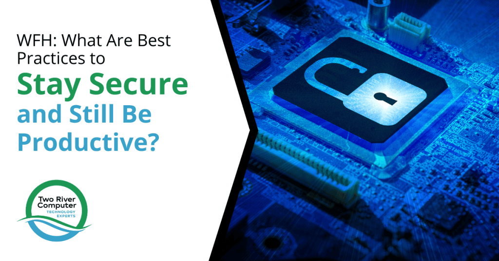 WFH: What Are Best Practices to Stay Secure and Still Be Productive?