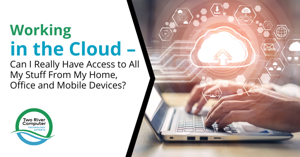 Working in the Cloud – Can I Really Have Access to All My Stuff From My Home, Office and Mobile Devices?