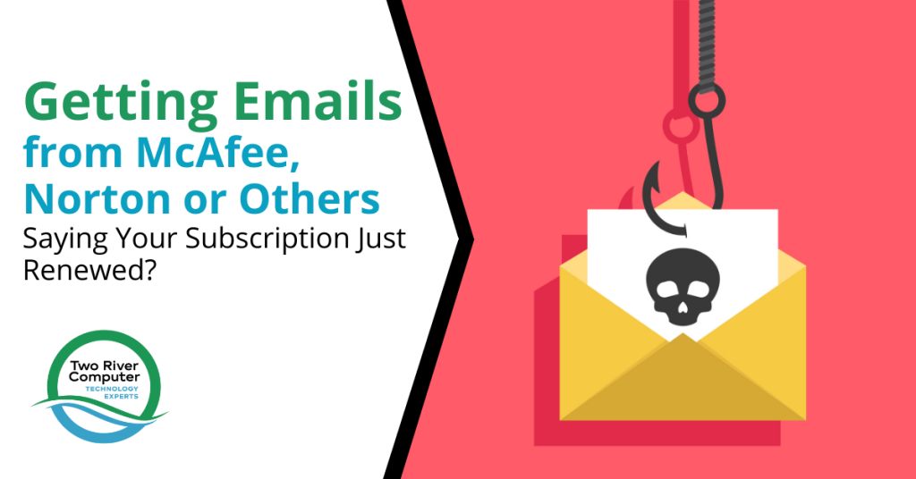 Getting Emails from McAfee, Norton or Others Saying Your Subscription Just Renewed?