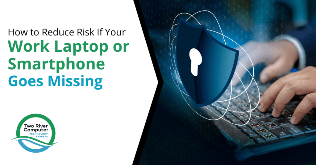 How To Reduce Risk If Your Work Laptop or Phone Goes Missing