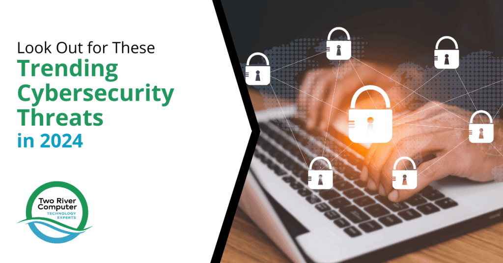 Look Out for These Trending Cybersecurity Threats in 2024
